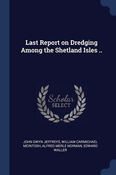 Last Report on Dredging Among the Shetland Isles ..