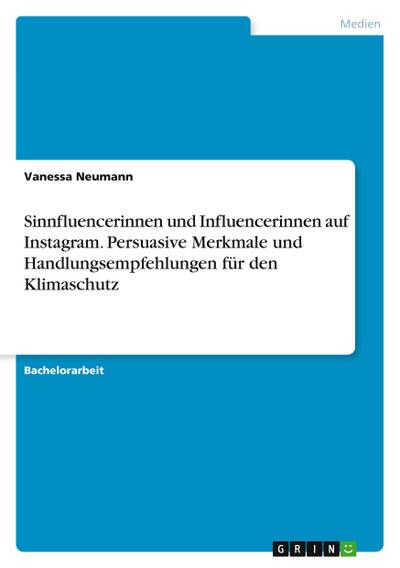 Sinnfluencerinnen und Influencerinnen auf Instagram. Persuasive Merkmale und Handlungsempfehlungen für den Klimaschutz