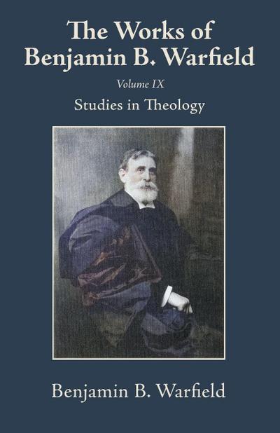 The Works of Benjamin B. Warfield, Volume IX