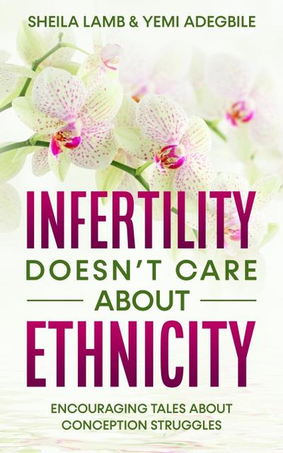 Infertility Doesn’t Care About Ethnicity