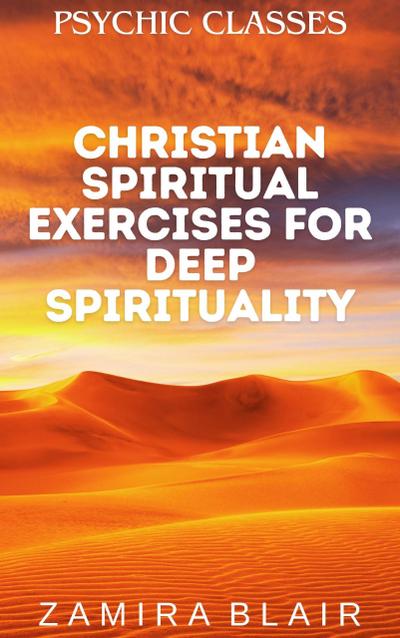 Christian Spiritual Exercises for Deep Spirituality (Psychic Classes, #7)