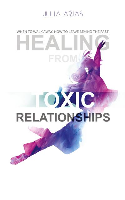 HEALING FROM TOXIC RELATIONSHIPS