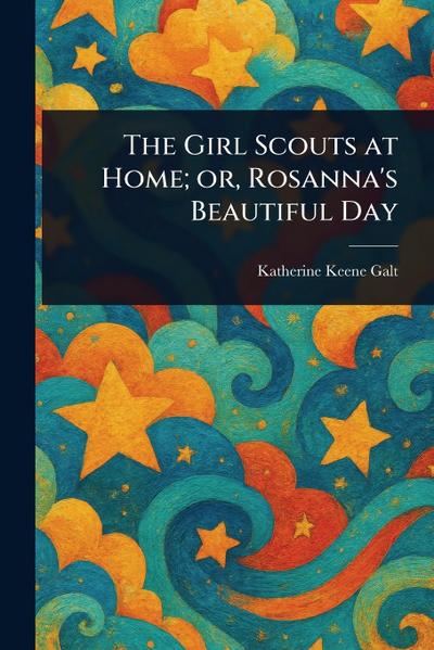 The Girl Scouts at Home; or, Rosanna’s Beautiful Day