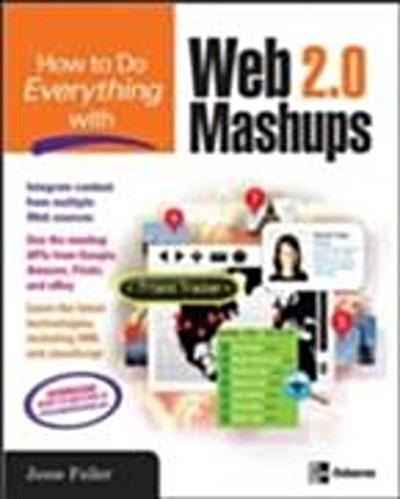 How to Do Everything with Web 2.0 Mashups