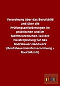 Verordnung Uber Das Berufsbild Und Uber Die Prufungsanforderungen Im Praktischen Und Im Fachtheoretischen Teil Der Meisterprufung Fur Das Bootsbauer-H