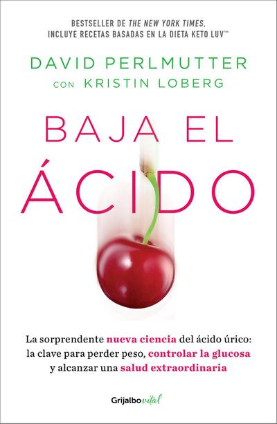 Baja El Ácido: La Sorprendente Nueva Ciencia del Ácido Úrico / Drop Acid: The Surprising New Science of Uric Acid