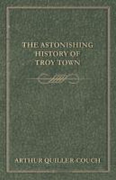 The Astonishing History of Troy Town