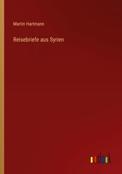 Reisebriefe aus Syrien