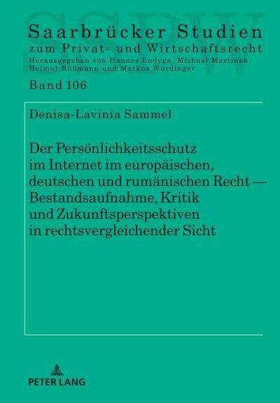 Der Persönlichkeitsschutz im Internet im europäischen, deutschen und rumänischen Recht Bestandsaufnahme, Kritik und Zukunftsperspektiven in rechtsvergleichender Sicht