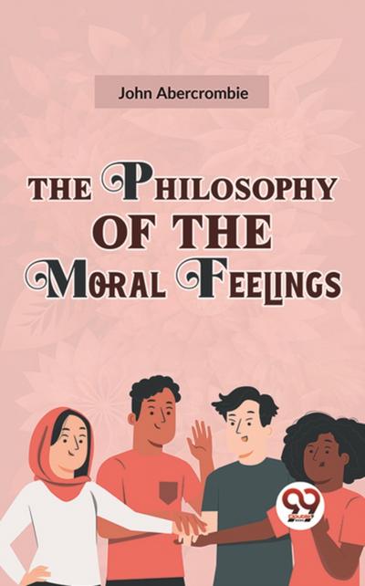 The Philosophy Of The Moral Feelings