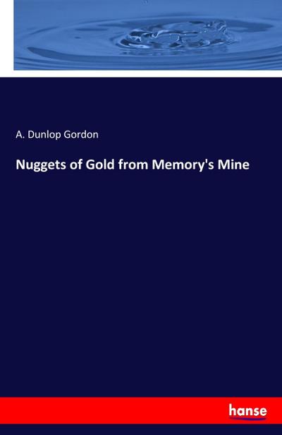 Nuggets of Gold from Memory’s Mine