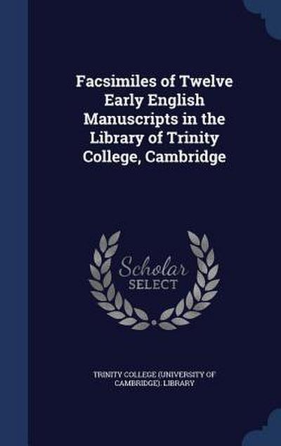 Facsimiles of Twelve Early English Manuscripts in the Library of Trinity College, Cambridge