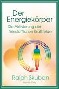Der Energiekörper - Die Aktivierung der feinstofflichen Kraftfelder