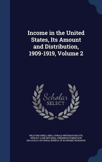 Income in the United States, Its Amount and Distribution, 1909-1919, Volume 2