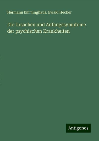 Emminghaus, H: Ursachen und Anfangssymptome der psychischen