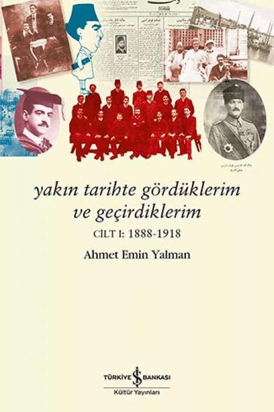 Yakin Tarihte Gördüklerim ve Gecirdiklerim Cilt 1 1888 - 1918