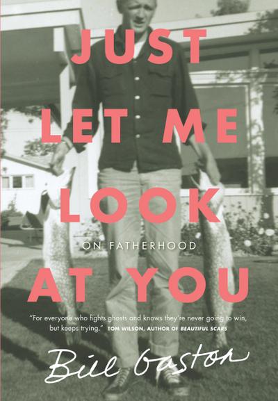 Just Let Me Look at You: On Fatherhood