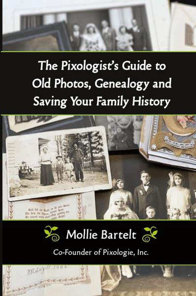 The Pixologist’s Guide to Old Photos, Genealogy and Saving Your Family History