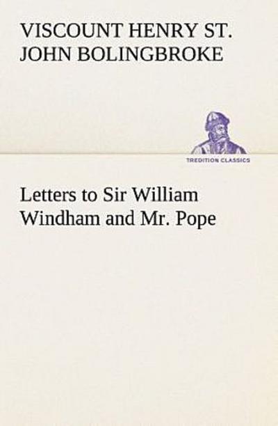 Letters to Sir William Windham and Mr. Pope