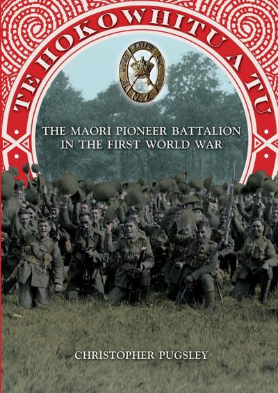 Te Hokowhitu a Tu - The Maori Pioneer Battalion in the First World War