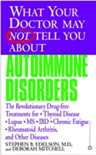 What Your Doctor May Not Tell You About(TM): Autoimmune Disorders