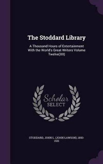 The Stoddard Library: A Thousand Hours of Entertainment With the World’s Great Writers Volume Twelve(XII)