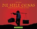 Die Seele Chinas: Entdeckungsreisen ins Reich der 