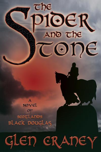 The Spider and the Stone: A Novel of Scotland’s Black Douglas
