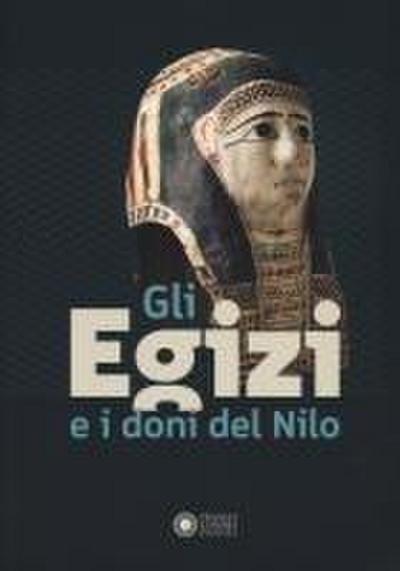 Gli egizi e i doni del Nilo. Catalogo della mostra (Forte dei Marmi, 1 agosto 2024-2 febbraio 2025)