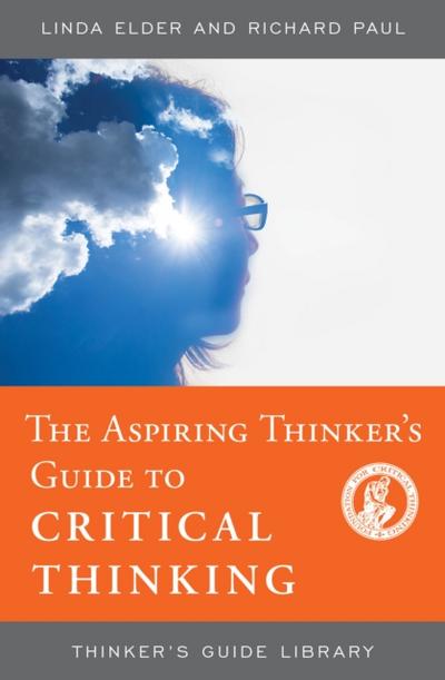 The Aspiring Thinker’s Guide to Critical Thinking