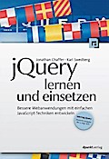 jQuery lernen und einsetzen: Bessere Webanwendungen mit einfachen JavaScript-Techniken entwickeln