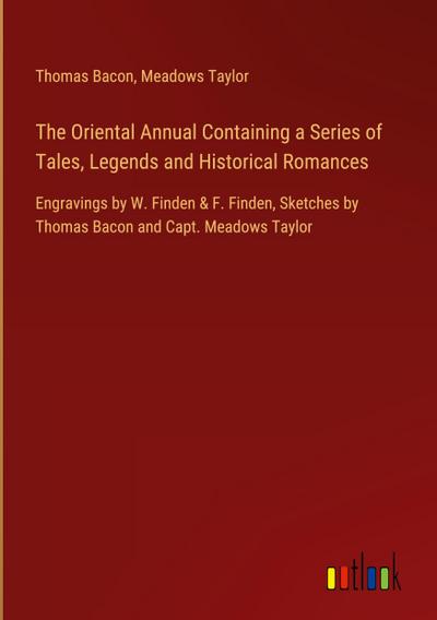 The Oriental Annual Containing a Series of Tales, Legends and Historical Romances