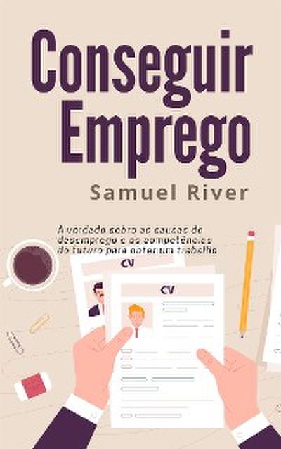 Conseguir Emprego: A Verdade sobre as Causas do Desemprego e as Competências do Futuro para obter um Trabalho