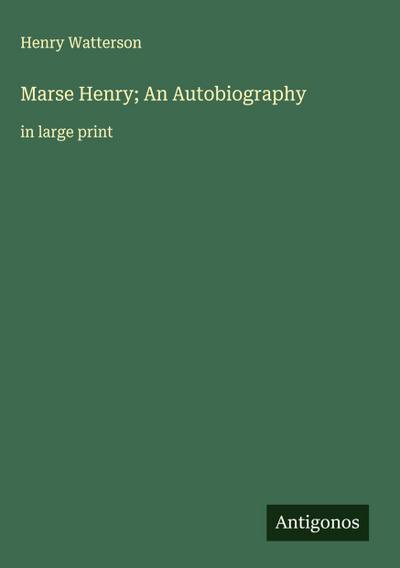 Marse Henry; An Autobiography