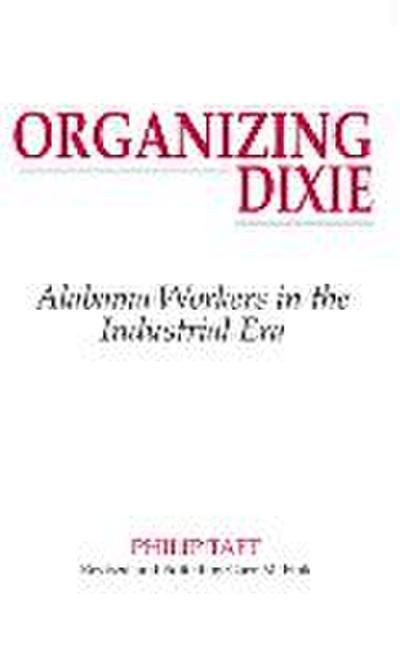 Organizing Dixie: Alabama Workers in the Industrial Era