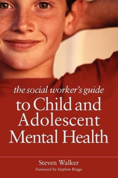 The Social Worker’s Guide to Child and Adolescent Mental Health