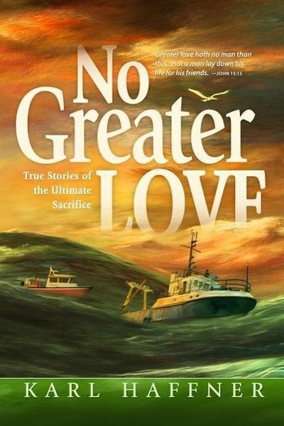 No Greater Love: True Stories of the Ultimate Sacrifice