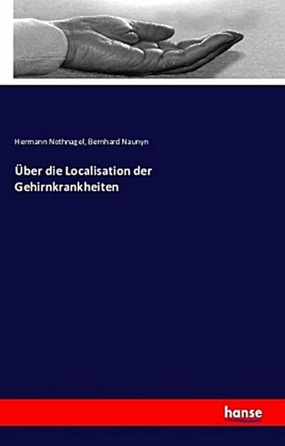 Über die Localisation der Gehirnkrankheiten