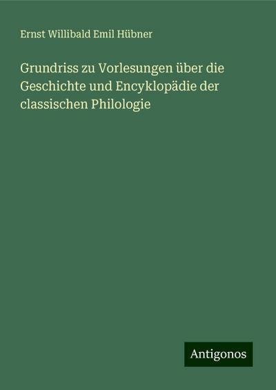 Hübner, E: Grundriss zu Vorlesungen über die Geschichte und