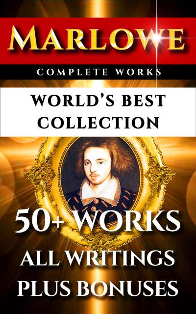 Christopher Marlowe Complete Works - World’s Best Collection