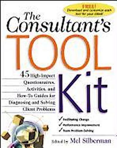 The Consultant’s Toolkit: 45 High-Impact Questionnaires, Activities, and How-To Guides for Diagnosing and Solving Client Problems