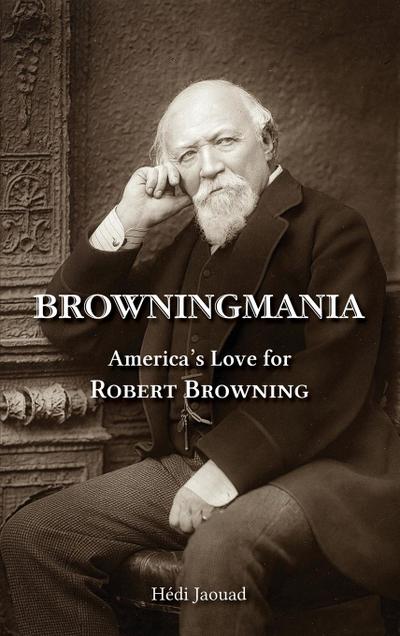 Browningmania, America’s Love for Robert Browning