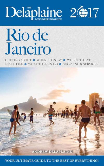 Rio de Janeiro  - The Delaplaine 2017 Long Weekend Guide (Long Weekend Guides)