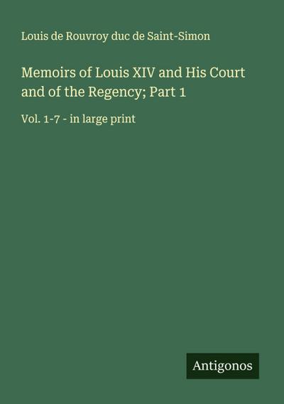 Memoirs of Louis XIV and His Court and of the Regency; Part 1