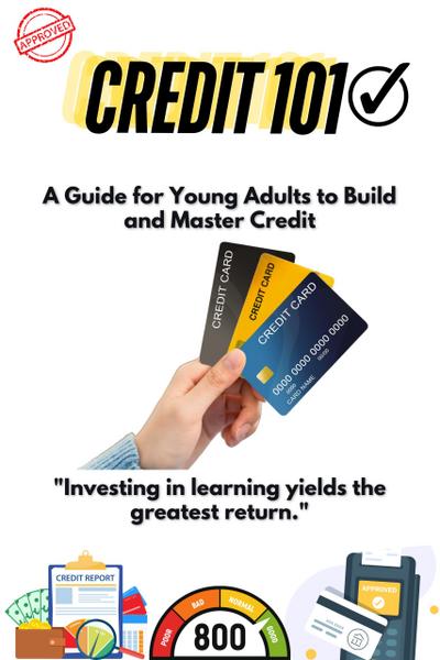 Credit 101 : A Guide for Young Adults to Build and Master Credit