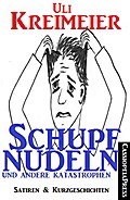 Schupfnudeln und andere Katastrophen (Satiren und Kurzgeschichten)