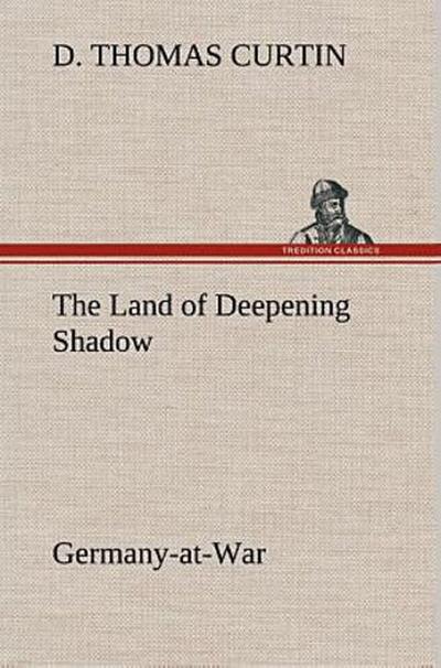 The Land of Deepening Shadow Germany-at-War