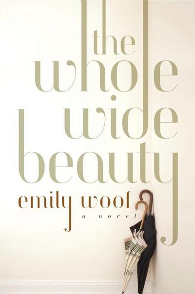 The Whole Wide Beauty: A Novel