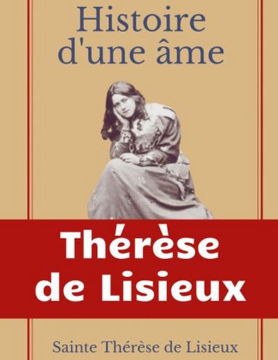 Histoire d’une âme : La Bienheureuse Thérèse