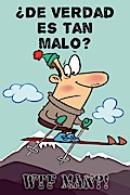 ¿De Verdad Es Tan Malo?
